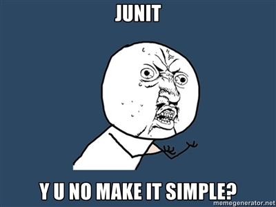 JUNIT, Y U NO MAKE IT SIMPLE?